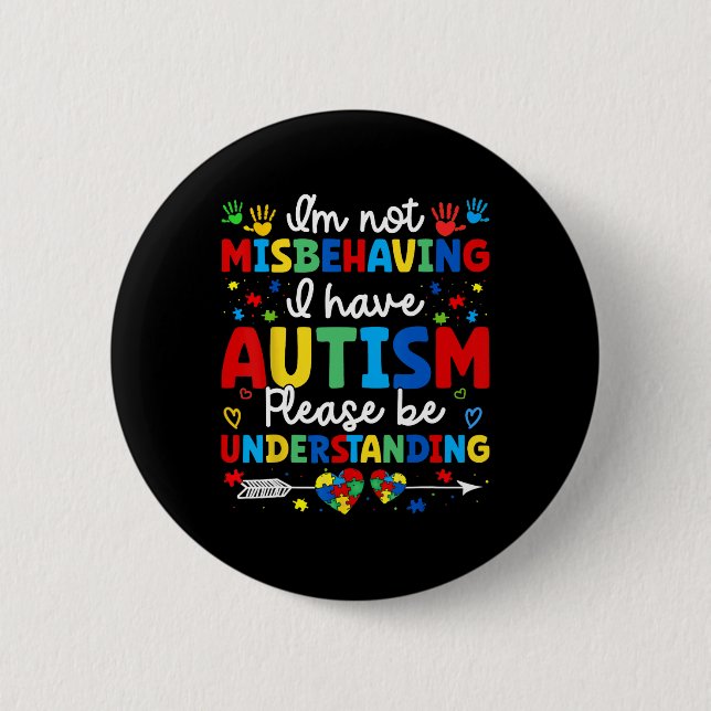 Autism Awareness Autistic I'm Not Misbehaving I Ha 2 Inch Round Button (Front)