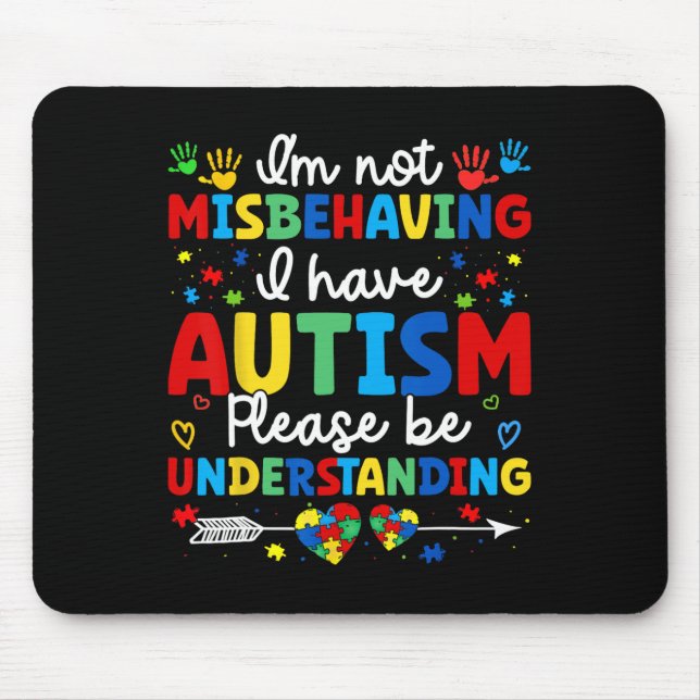 Autism Awareness Autistic I'm Not Misbehaving I Ha Mouse Pad (Front)