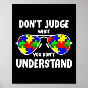 Autism Awareness - Dont Judge What You Dont Unders Poster
