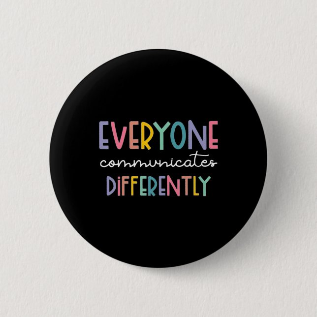 Autism Awareness Everyone Communicates Differently 2 Inch Round Button (Front)