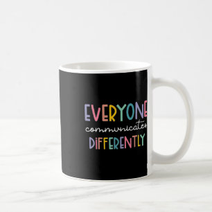 Autism Awareness Everyone Communicates Differently Coffee Mug