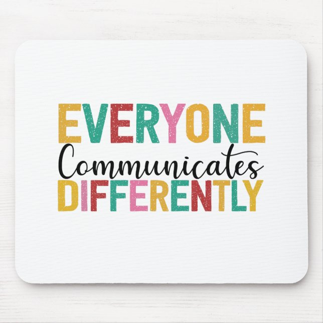 Autism Awareness Everyone Communicates Differently Mouse Pad (Front)
