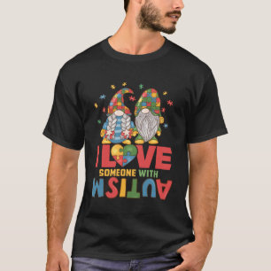 Autism Awareness Gnome Autism Mom I Love Someone w T-Shirt