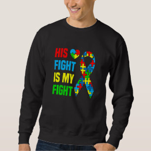 Autism Awareness His Fight Is My Fight Dad Mom Sup Sweatshirt