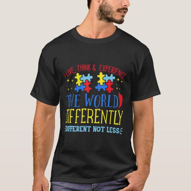 Autism Awareness I Live Think Experience The World T-Shirt (Front)