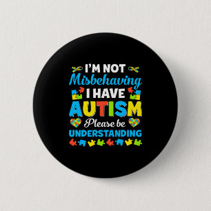Autism Awareness I M Not Misbehaving I Have Autis 2 Inch Round Button