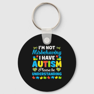 Autism Awareness I M Not Misbehaving I Have Autis  Keychain