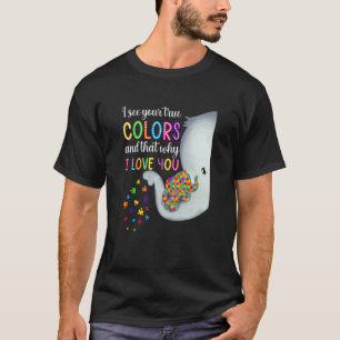 Autism Awareness I See Your True Colors I Love You T-Shirt