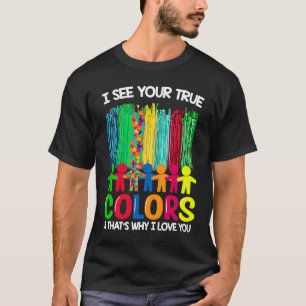 Autism Awareness I See Your True Colours I Love Yo T-Shirt