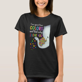 Autism Awareness I See Your True Colours I Love Yo T-Shirt