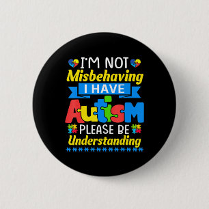 Autism Awareness I'm Not Misbehaving I Have Autism 2 Inch Round Button