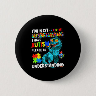Autism Awareness Im Not Misbehaving I Have Autism 2 Inch Round Button