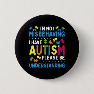 Autism Awareness I'm Not Misbehaving I Have Autism 2 Inch Round Button