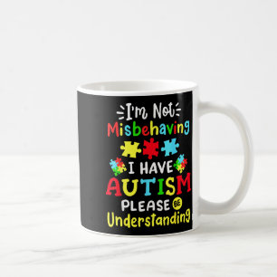 Autism Awareness Im Not Misbehaving I Have Autism  Coffee Mug