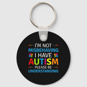 Autism Awareness I'm Not Misbehaving I Have Autism Keychain