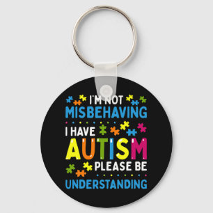 Autism Awareness I'm Not Misbehaving I Have Autism Keychain
