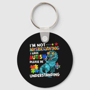 Autism Awareness I'm Not Misbehaving I Have Autism Keychain