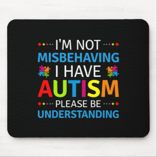 Autism Awareness I'm Not Misbehaving I Have Autism Mouse Pad