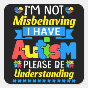 Autism Awareness I'm Not Misbehaving I Have Autism Square Sticker