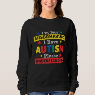 Autism Awareness I'm Not Misbehaving I Have Autism Sweatshirt