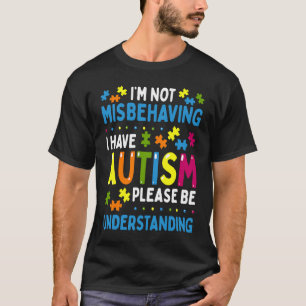 Autism Awareness I'm Not Misbehaving I Have Autism T-Shirt