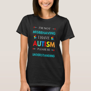 Autism Awareness I'm Not Misbehaving I Have Autism T-Shirt