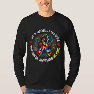 Autism Awareness In A Worls Where You Can Be Anyth T-Shirt