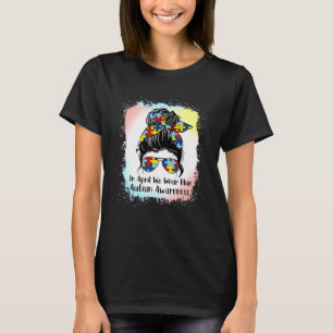 Autism Awareness In April We Wear Blue Women Blea T-Shirt