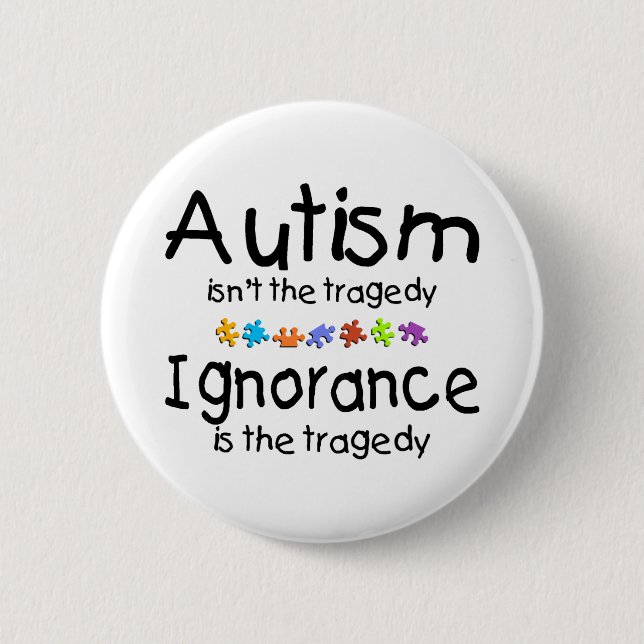 Autism Awareness Isnt The Tragedy 2 Inch Round Button (Front)