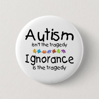 Autism Awareness Isnt The Tragedy 2 Inch Round Button