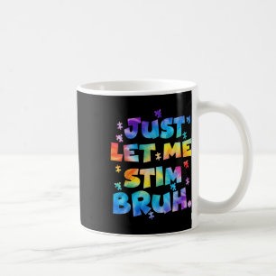 Autism Awareness Just Let Me Stim Bruh Autism Kids Coffee Mug