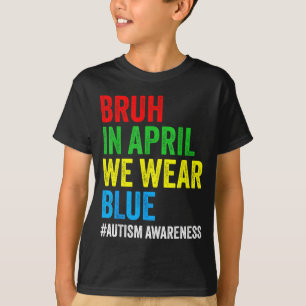 Autism Awareness Kids Boys Bruh in April Wear Blue T-Shirt
