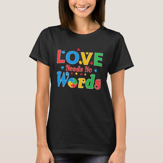 Autism Awareness Love Needs No Words  7 T-Shirt (Front)