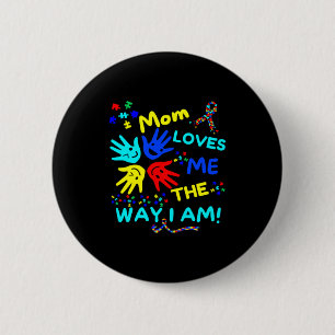 Autism Awareness Mom Loves Me The Way I Am Unmaski 2 Inch Round Button