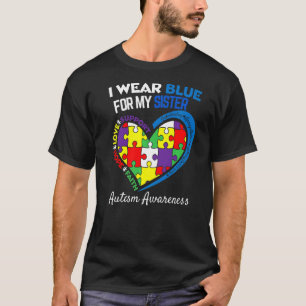 Autism Awareness Month I Wear Blue For My Sister A T-Shirt