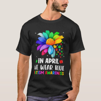 Autism Awareness Month In April We Wear Blue Autis T-Shirt