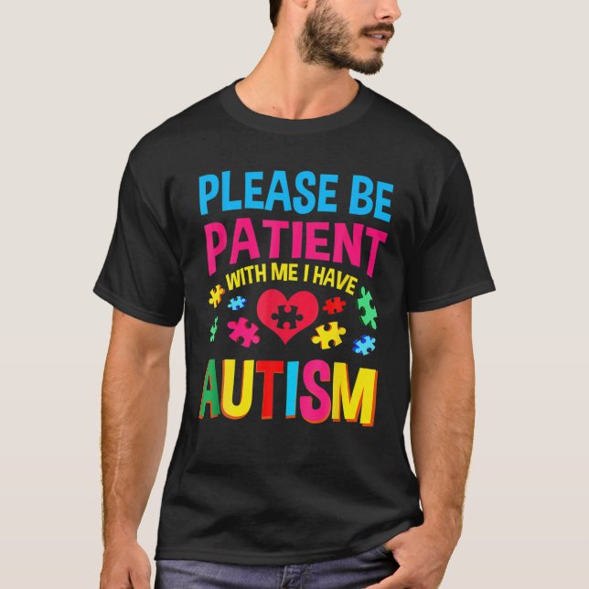 Autism Awareness Please Be Patient With Me I Have T-Shirt (Front)