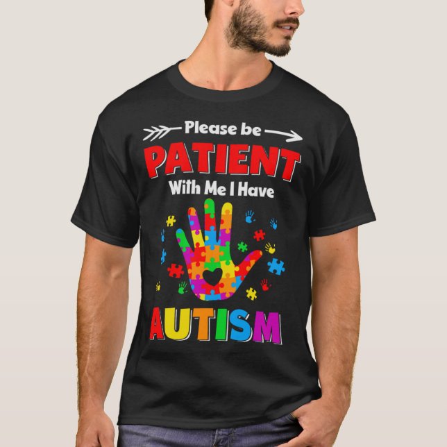 Autism Awareness Please Be Patient With Me I Have  T-Shirt (Front)