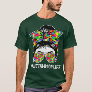 Autism Awareness Quote Autism Mom Life Messy Bun T-Shirt