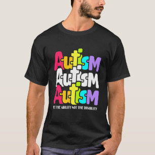 Autism Awareness See The Ability Not The Disabili T-Shirt