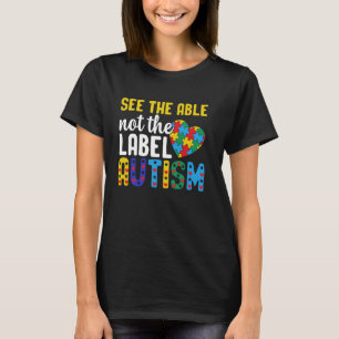Autism Awareness See The Able Not The Label Autist T-Shirt