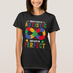 Autism Awareness Society Say Im Autistic God Says T-Shirt