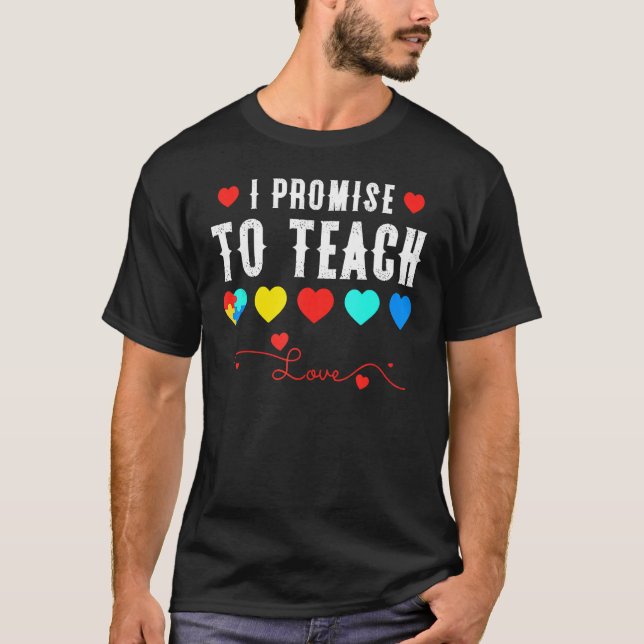Autism Awareness Teacher I Promise To Teach Love A T-Shirt (Front)