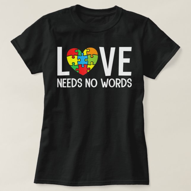 Autism Awareness Teacher Shirt Love Needs No Word  (Design Front)