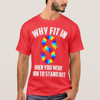 Autism awareness why fit in when you were born T-Shirt
