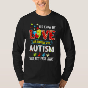 Autism Awareness You Know My Will Not Fade Away T-Shirt