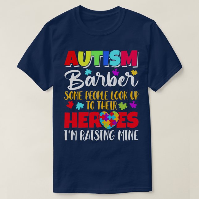 Autism Barber some people look to their heroes ix2 T-Shirt (Design Front)