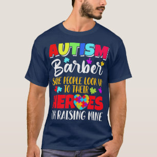 Autism Barber some people look to their heroes ix2 T-Shirt