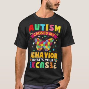 Autism Causes My Behaviour What s Your Excuse Aut T-Shirt