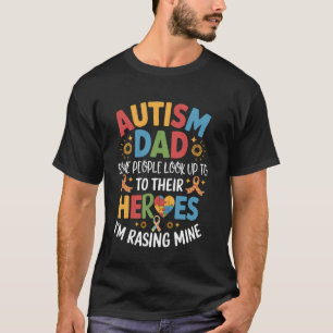 Autism Dad Some People Look Up To Heroes I'm Raisi T-Shirt